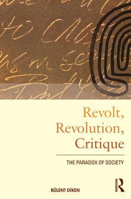 Read online Revolt, Revolution, Critique: The Paradox of Society - Bülent Diken | ePub