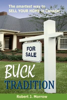Read Buck Tradition: The Smartest Way to Sell Your Home in Canada! - Robert J. Morrow | ePub