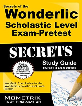 Download Secrets of the Wonderlic Scholastic Level Exam - Pretest Study Guide: Wonderlic Exam Review for the Wonderlic Scholastic Level Exam - Pretest - Wonderlic Exam Secrets Test Prep Team | ePub