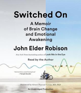 Read online Switched On: A Memoir of Brain Change and Emotional Awakening - John Elder Robison file in PDF