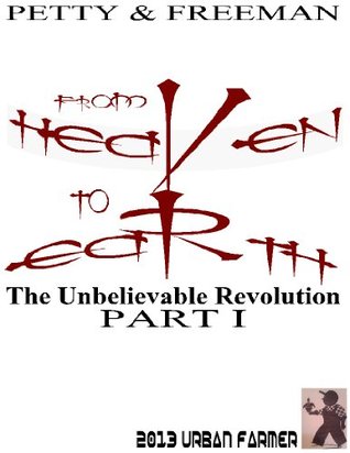 Read From Heaven to Earth the Unbelievable Revolution - Anthony Petty file in PDF