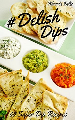 Read #Delish Dips: 60 Simple Homemade Dip Recipes (60 Super Recipes Book 29) - Rhonda Belle file in PDF