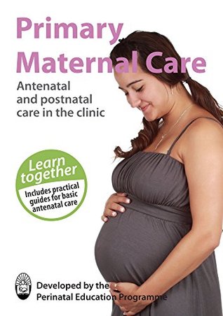 Read online Primary Maternal Care: Antenatal and postnatal care in the clinic - David Woods | ePub