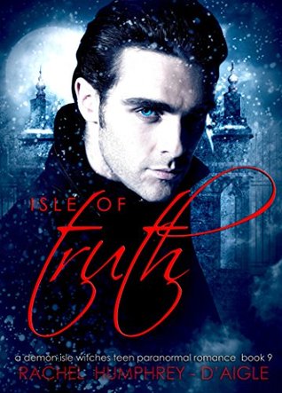 Read online Isle of Truth (A Demon Isle Witches Teen Paranormal Romance Book 9) - Rachel M. Humphrey-D'aigle | ePub
