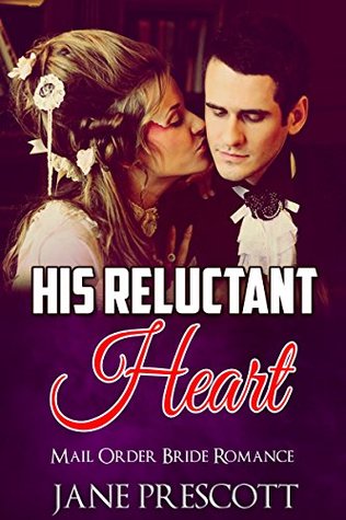 Read ROMANCE: His Reluctant Heart (Historical Western Victorian Romance) (Historical Mail Order Bride Romance Fantasy Short Stories) - Jane Prescott file in PDF
