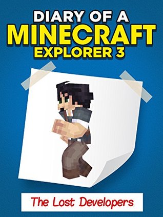 Download Minecraft: Diary of a Minecraft Explorer 3 - The Lost Developers (An Unofficial Minecraft Book) - Minecrafters | PDF