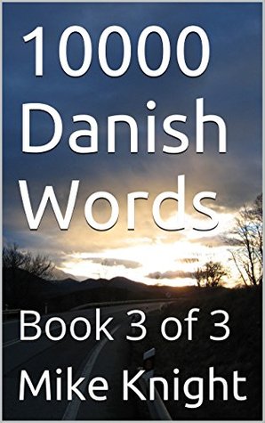 Read online 10000 Danish Words: Book 3 of 3 (Essential Words Series 19) - Mike Knight file in PDF