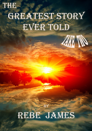 Download The Greatest Story Ever Told - Take Two (The Beginning) - Rebe James | PDF