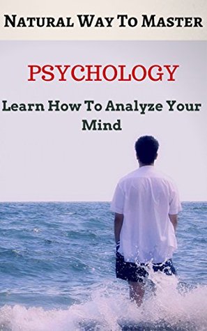 Read Natural Way To Master Your Psychology: 5 Essential Concepts To Know To Analyze Your Subconscious Mind - Tyler Leap file in PDF