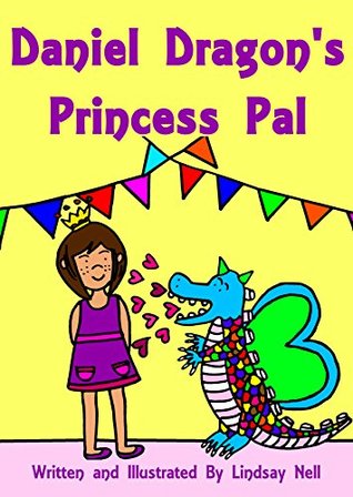 Read Children's Books: Daniel Dragon's Princess Pal: A dragon learns that it is better to be a friend than a bully - Lindsay Nell | PDF