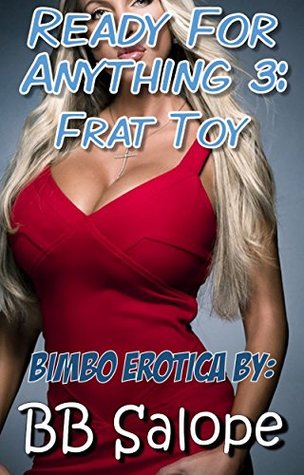 Read online Ready for Anything 3: Frat Toy (Bimbo Shift Erotica) - B.B. Salope | ePub