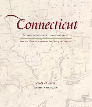 Read online Connecticut: Mapping the Nutmeg State through History: Rare and Unusual Maps from the Library of Congress - Vincent Virga | PDF