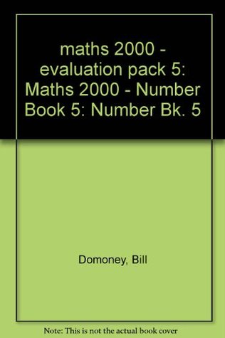 Read online maths 2000 - evaluation pack 5: Maths 2000 - Number Book 5: Number Bk. 5 - Bill Domoney file in ePub