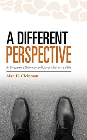 Read A Different Perspective: An Entrepreneur's Observations on Optometry, Business, and Life - Alan H. Cleinman file in ePub