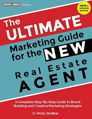 Read online The Ultimate Marketing Guide for the New Real Estate Agent: A Complete Step-By-Step Guide to Brand Building and Creative Marketing Strategies - Victor Goldbar file in ePub