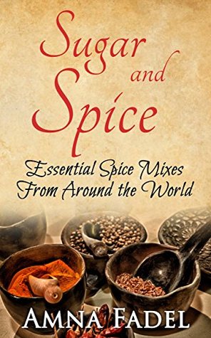 Read Sugar and Spice: Essential Spice Mixes From Around the World - Amna Fadel | PDF