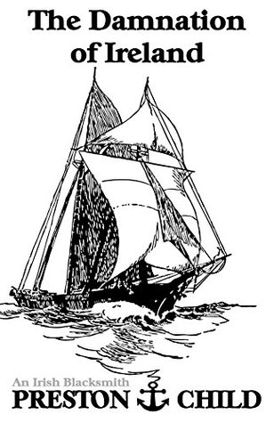 Read online The Damnation of Ireland: An Irish Blacksmith - Preston Child | PDF