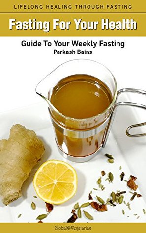 Read Fasting For Your Health: Guide to your weekly fasting - Parkash Bains file in PDF