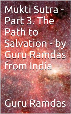 Read Mukti Sutra - Part 3. The Path to Salvation - by Guru Ramdas from India (Mukti Sutra - Step by Step Guide to salvation) - Guru Ramdas file in ePub