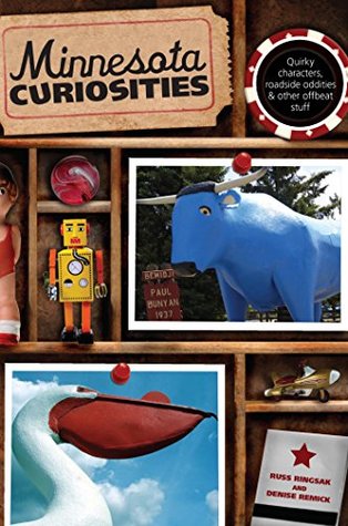 Read Minnesota Curiosities: Quirky Characters, Roadside Oddities & Other Offbeat Stuff - Russ Ringsak | ePub