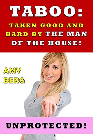 Read TABOO: TAKEN GOOD AND HARD BY THE MAN OF THE HOUSE!: (UNPROTECTED!) - Amy Berg file in ePub