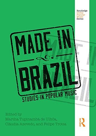 Download Made In Brazil: Studies In Popular Music (Routledge Global Popular Music Series) - Martha Tupinambá de Ulhôa file in ePub