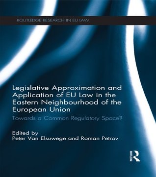 Read online Legislative Approximation and Application of EU Law in the Eastern Neighbourhood of the European Union: Towards a Common Regulatory Space? (Routledge Research in EU Law) - Roman Petrov file in ePub