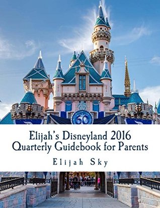 Download Elijah's Disneyland 2016 Quarterly Guidebook for Parents: Jan - March Edition - Elijah Sky | ePub