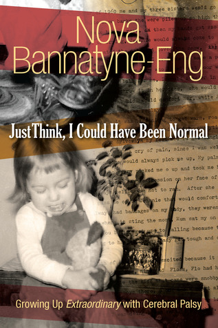 Download Just Think, I Could Have Been Normal: Growing up extraordinary with cerebral palsy - Nova Bannatyne-Eng file in PDF