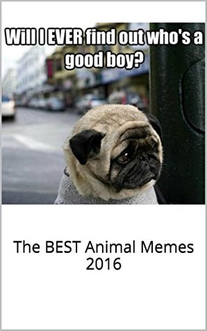 Read Memes: Funniest of All Time Book: The BEST Animal Memes 2016 - MySocial Media101 | PDF