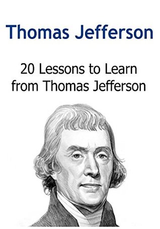 Download Thomas Jefferson: 20 Lessons to Learn from Thomas Jefferson: (Thomas Jefferson, Happiness, Success, Entrepreneur, Money) - Alan Ross | ePub