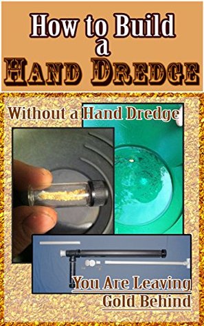 Download How to Build Your Own Hand Dredge: Step by step guide to building your own hand held Gold Sucking Hand Dredge - Dave Markel file in PDF