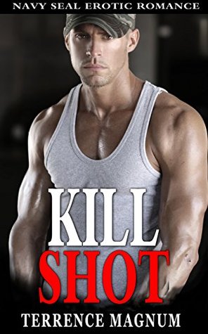 Download Romance Suspense: KILL SHOT (Military Navy Seal Black Ops Bad Boy Alpha Male Romance) (New Adult Contemporary Short Stories Romances) - Terrence Magnum file in ePub