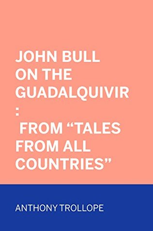 Download John Bull on the Guadalquivir : From Tales from All Countries - Anthony Trollope file in ePub