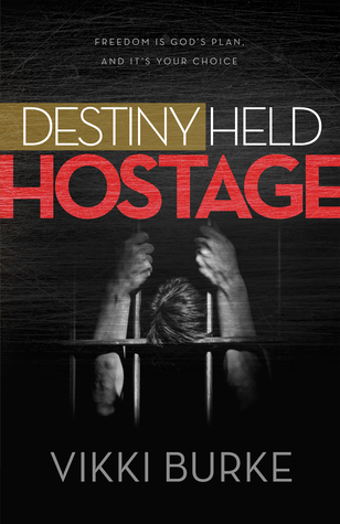 Download Destiny Held Hostage: Freedom Is God's Plan and It's Your Choice - Vikki Burke file in PDF