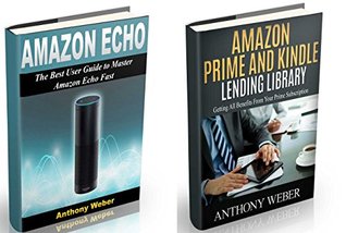 Read online Amazon Echo: The Best User Guide to Learn Amazon Echo and Get Benefits from Amazon Prime Membership (Amazon Prime, web services, by amazon,Free Movie, Alexa Kit) (smart devices, internet Book 1) - Anthony Weber | ePub