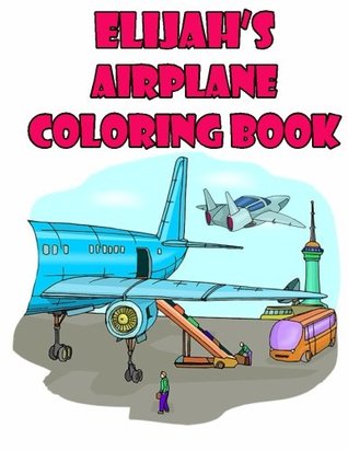 Read online Elijah's Airplane Coloring Book: High Quality Personalized Coloring Book - Adycat Publishing | PDF