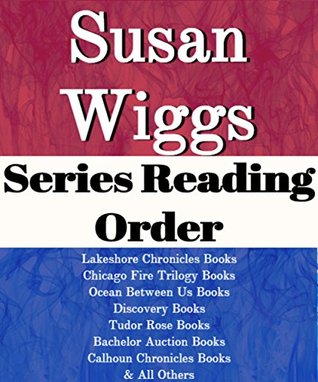 Download Susan Wiggs: Series Reading Order: Lakeshore Chronicles, Ocean Between Us, Chicago Fire Trilogy, Calhoun Chronicles Books,bachelor Auction Books, Tudor Rose Books by Susan Wiggs - List-Series | ePub