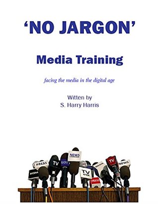 Download No Jargon - Media Training: Facing the media made simple. - Harry Harris file in PDF
