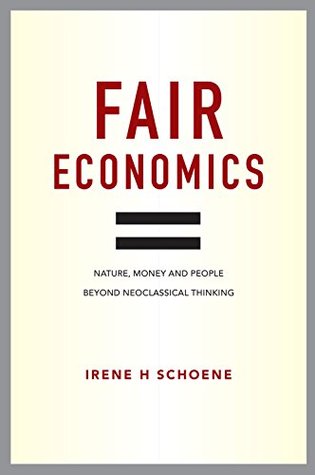 Read online Fair Economics: Nature, money and people beyond neoclassical thinking - Irene Schoene | PDF