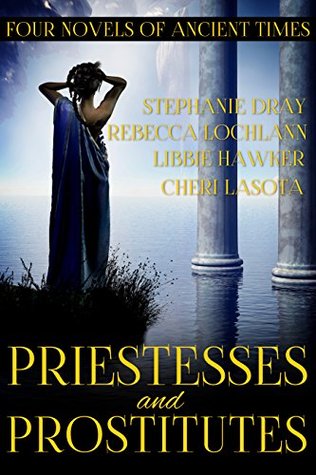 Read Priestesses and Prostitutes: Four Novels of Ancient Times - Stephanie Dray file in PDF
