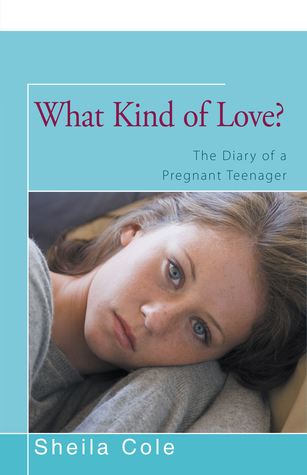 Download What Kind of Love?: The Diary of a Pregnant Teenager - Sheila Cole | PDF