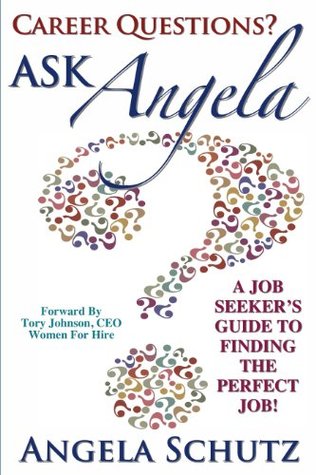 Read online Career Questions? Ask Angela - A Job Seeker's Guide To Finding The Perfect Job! - Angela Schutz file in PDF