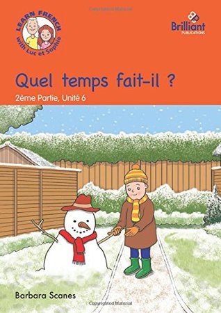 Read online Quel temps fait-il? (What's the weather like?): Luc et Sophie French Storybook (Part 2, Unit 6) - Barbara Scanes | PDF