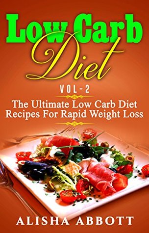 Read online Low Carb: The Ultimate Low Carb Diet Recipes For Rapid Weight Loss - Alisha Abbott file in PDF