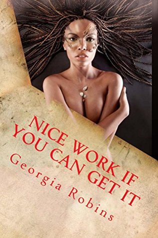 Download Nice Work If You Can Get It: Pleasures of the Flesh (The Robins Unchained Erotica series Book 24) - Georgia Robins file in ePub