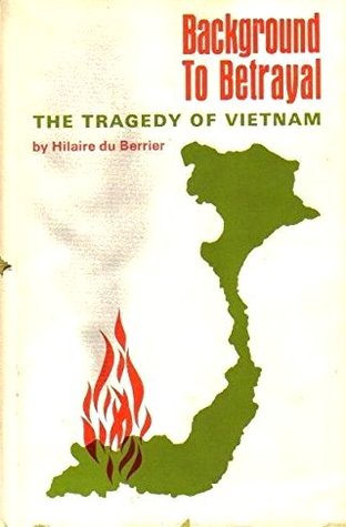 Download Background To Betrayal: The Tragedy Of Vietnam - Hilaire du Berrier | ePub