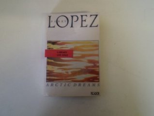 Download Arctic dreams: imagination and desire in a northern landscape - Barry Lopez | PDF