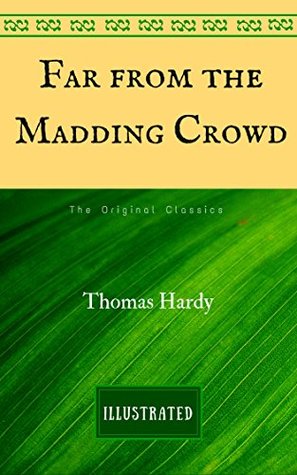 Read online Far from the Madding Crowd: The Original Classics - Illustrated - Thomas Hardy | PDF