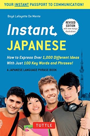 Read Instant Japanese: How to Express Over 1,000 Different Ideas with Just 100 Key Words and Phrases! (Japanese Phrasebook) (Instant Phrasebook Series) - Boyé Lafayette de Mente file in ePub